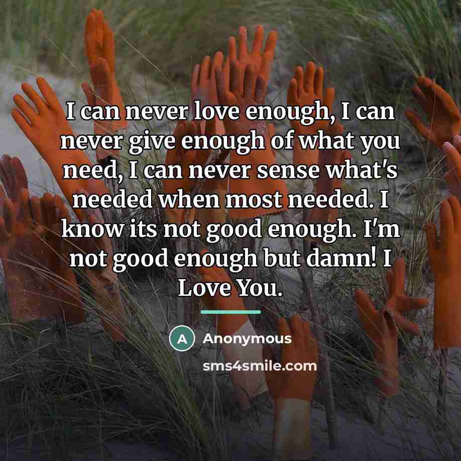 “I can never love enough, I can never give enough…” quote by Anonymous