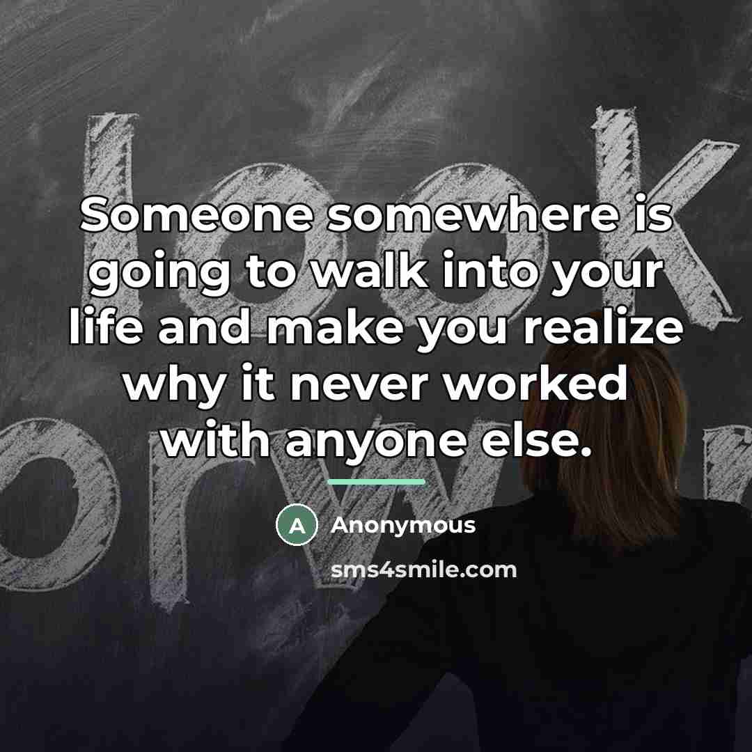 “Someone somewhere is going to walk into your life and…” quote by Anonymous