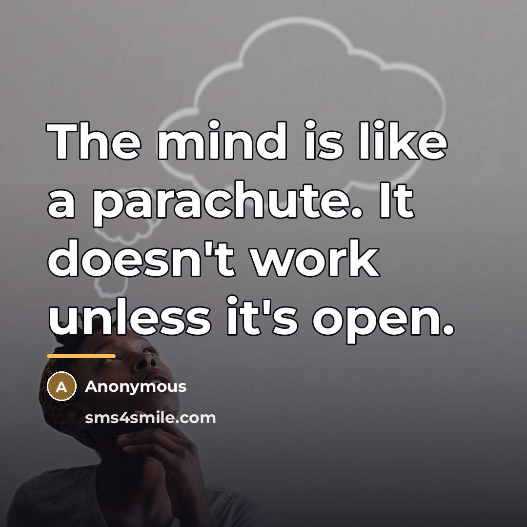 “The mind is like a parachute. It doesn't work unless…” quote by Anonymous