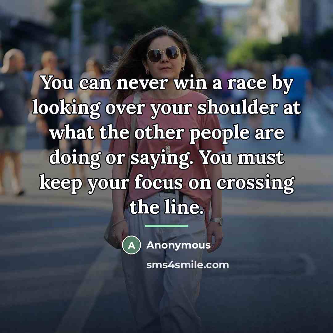 “You can never win a race by looking over your…” quote by Anonymous