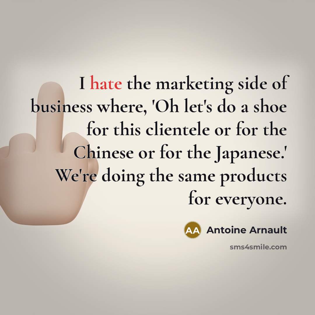 “I hate the marketing side of business where, 'Oh let's…” quote by Antoine Arnault