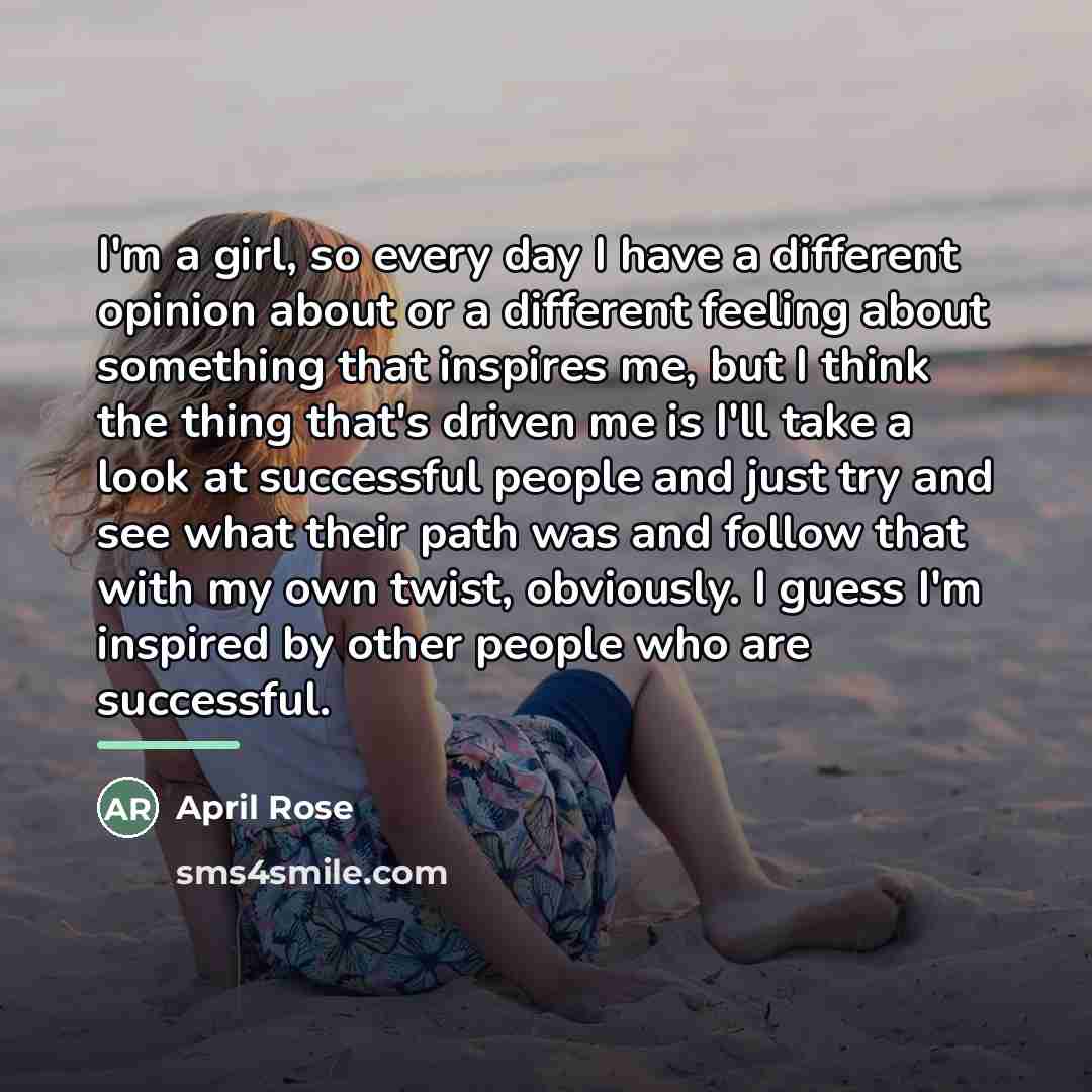 “I'm a girl, so every day I have a different…” quote by April Rose
