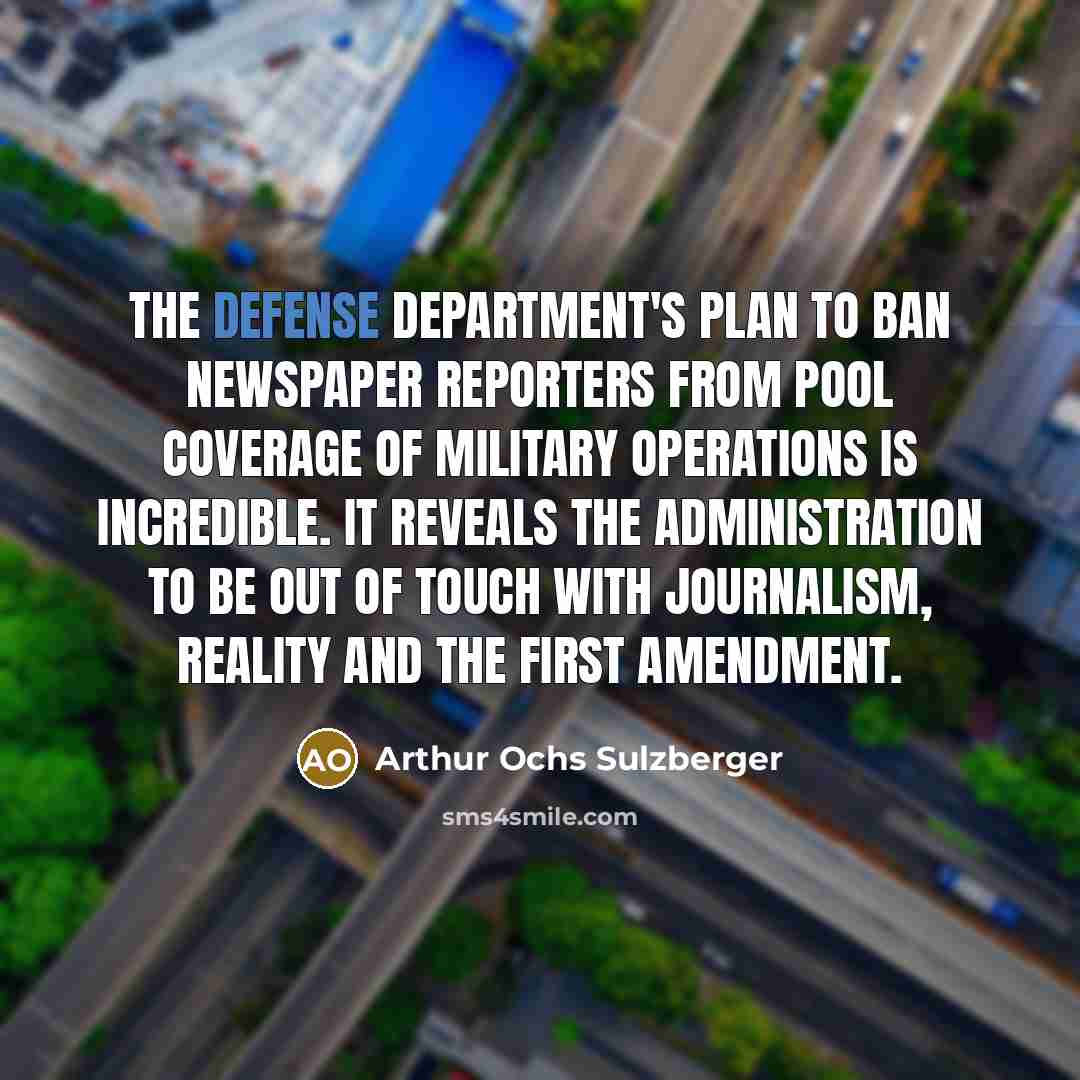 “The Defense Department's plan to ban newspaper reporters from pool…” quote by Arthur Ochs Sulzberger