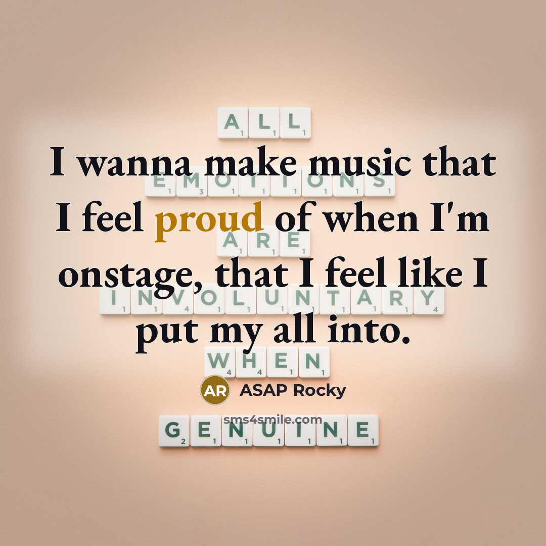 “I wanna make music that I feel proud of when…” quote by ASAP Rocky