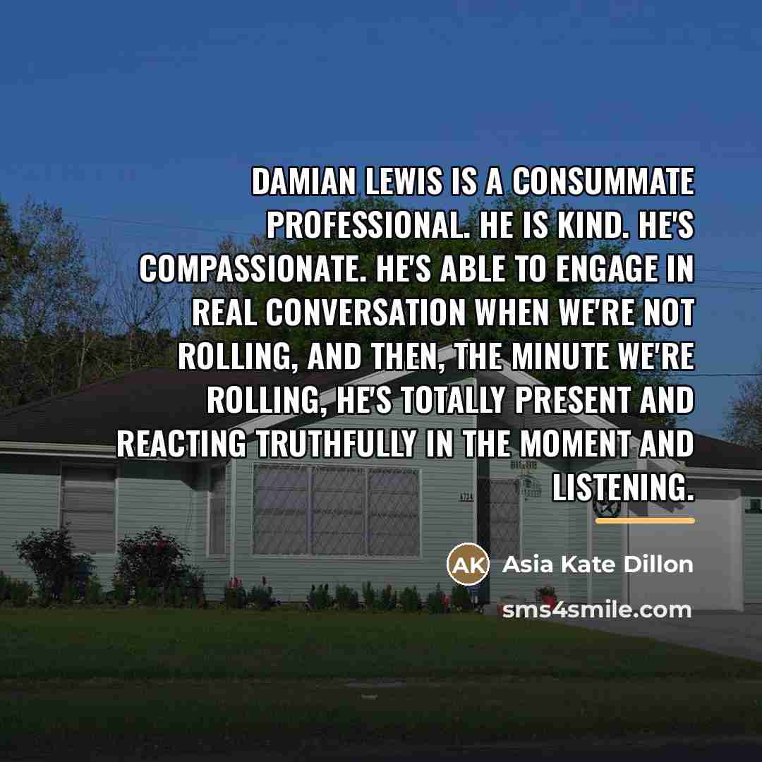 “Damian Lewis is a consummate professional. He is kind. He's…” quote by Asia Kate Dillon