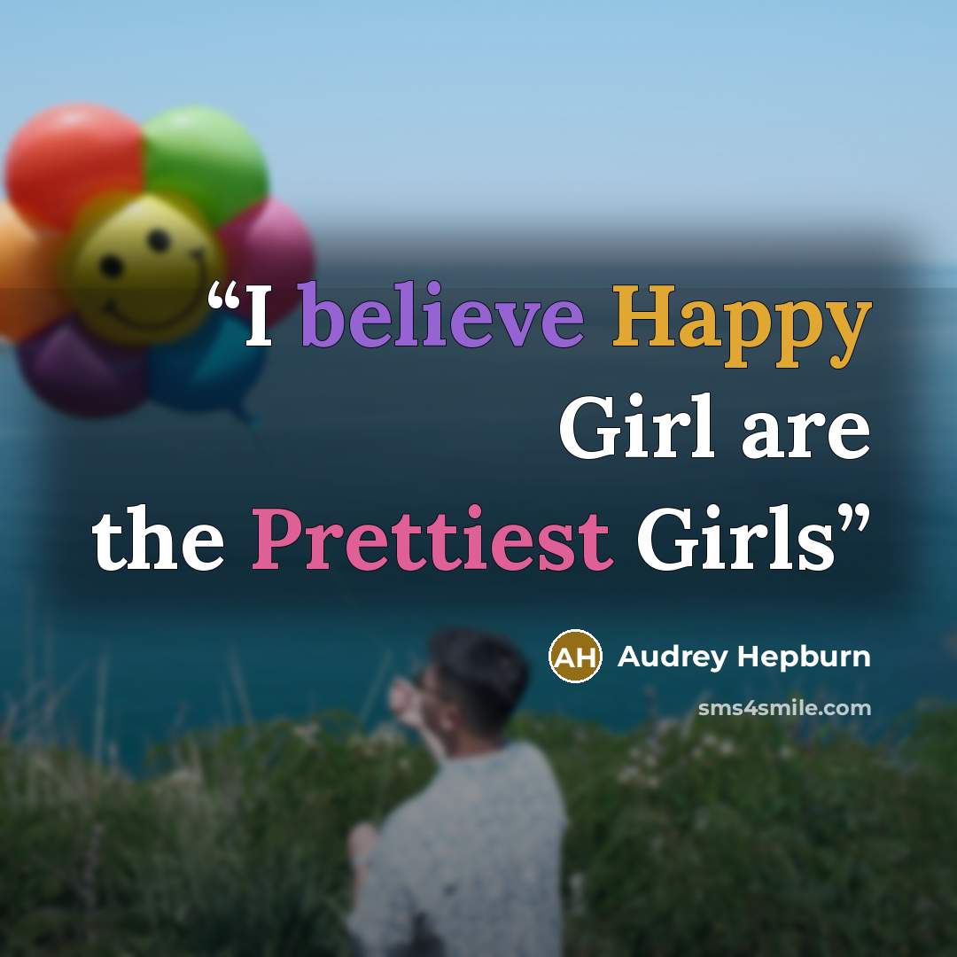 “I believe Happy Girl are the Prettiest Girls” quote by Audrey Hepburn