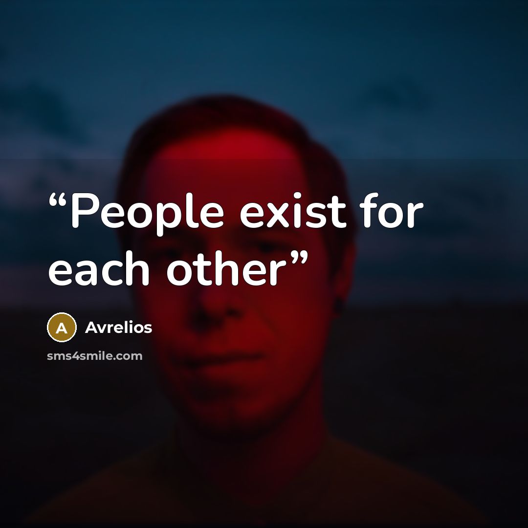 “People exist for each other” quote by Avrelios