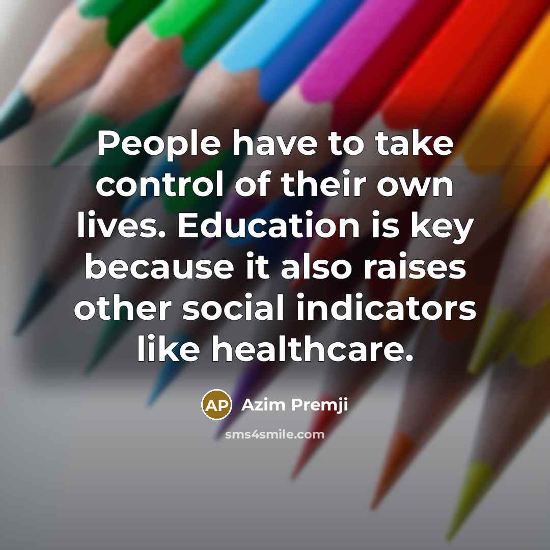 “People have to take control of their own lives. Education…” quote by Azim Premji