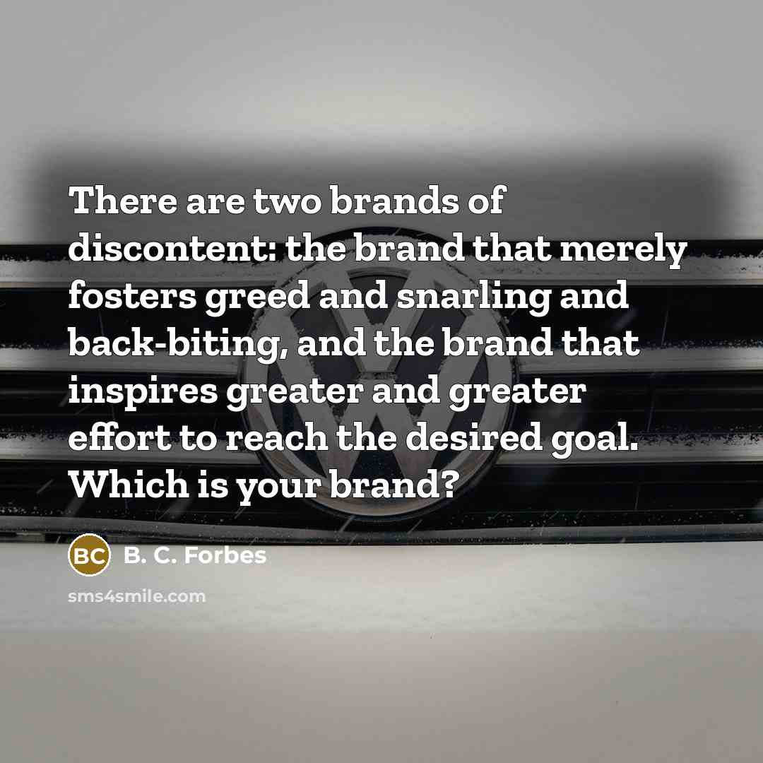 “There are two brands of discontent: the brand that merely…” quote by B. C. Forbes