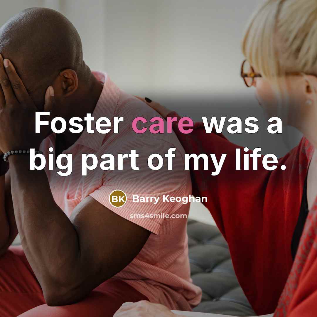“Foster care was a big part of my life.…” quote by Barry Keoghan