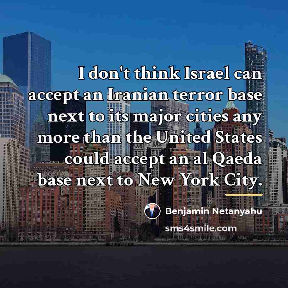 “I don't think Israel can accept an Iranian terror base…” quote by Benjamin Netanyahu