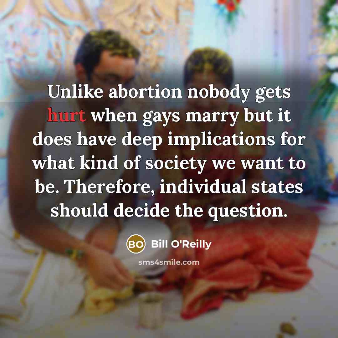 “Unlike abortion nobody gets hurt when gays marry but it…” quote by Bill O'Reilly