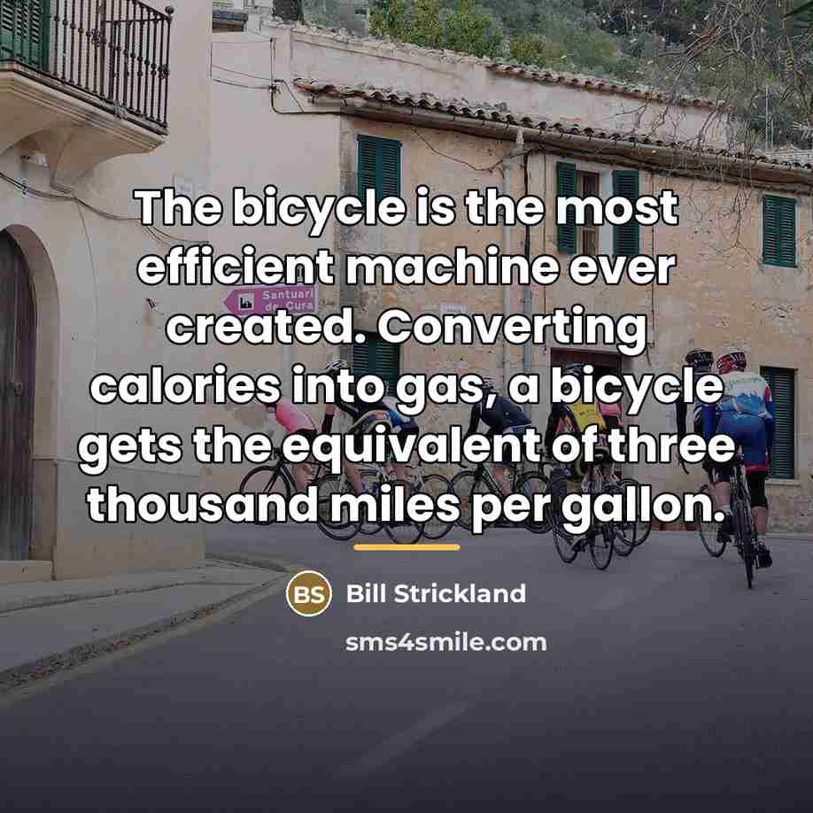 “The bicycle is the most efficient machine ever created. Converting…” quote by Bill Strickland