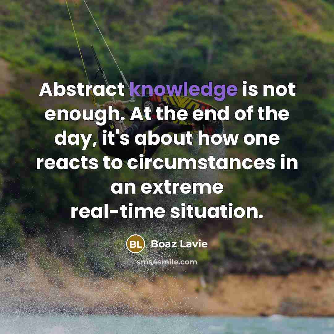 “Abstract knowledge is not enough. At the end of the…” quote by Boaz Lavie