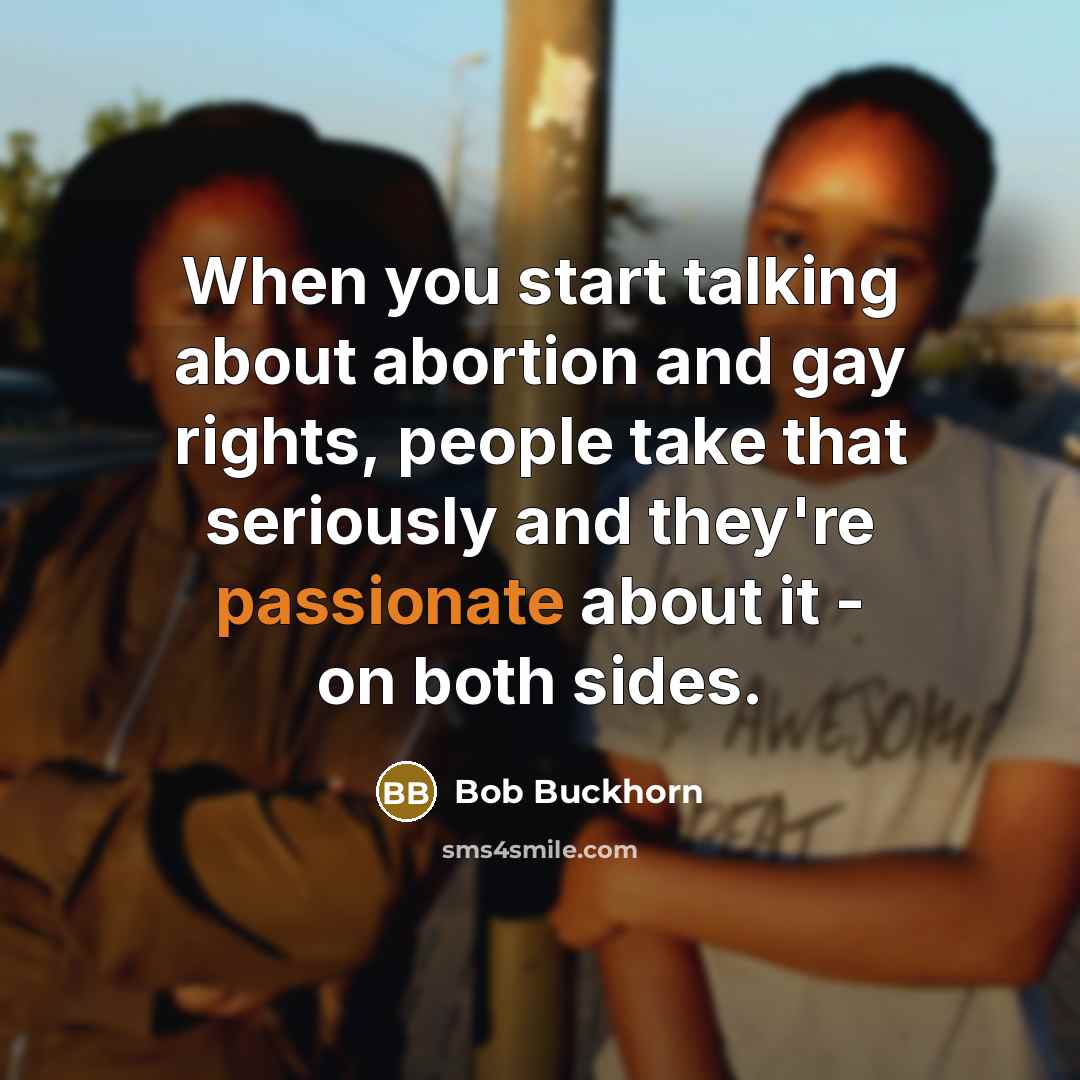“When you start talking about abortion and gay rights, people…” quote by Bob Buckhorn