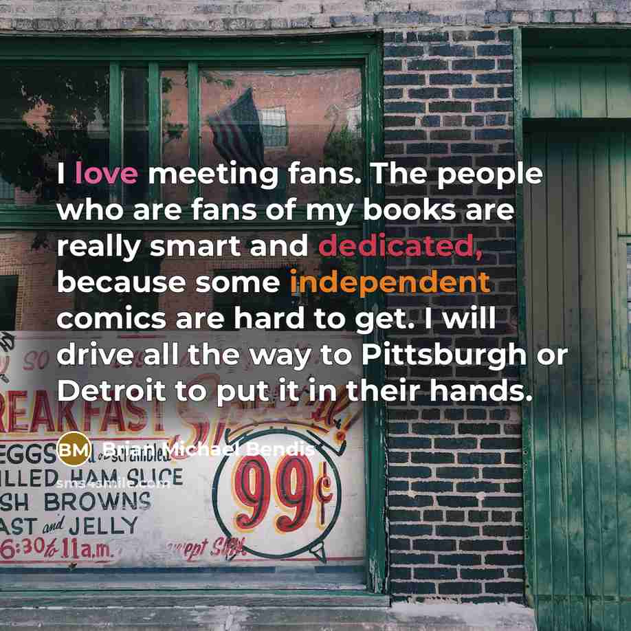 “I love meeting fans. The people who are fans of…” quote by Brian Michael Bendis