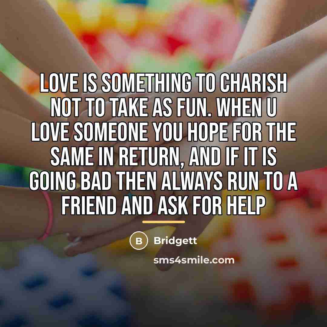 “Love is something to charish not to take as fun.…” quote by Bridgett