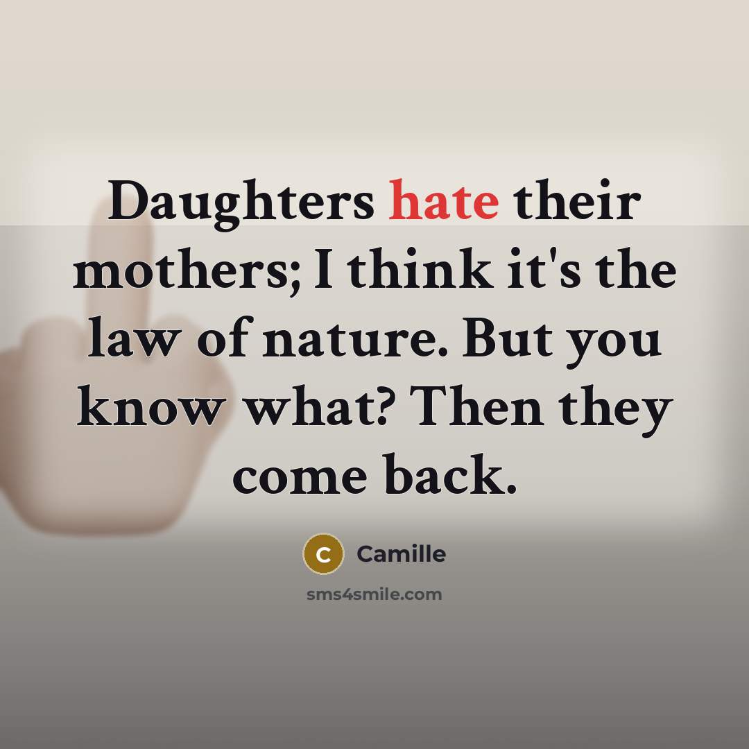 “Daughters hate their mothers; I think it's the law of…” quote by Camille