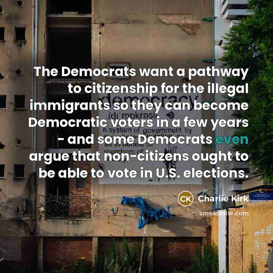 “The Democrats want a pathway to citizenship for the illegal…” quote by Charlie Kirk