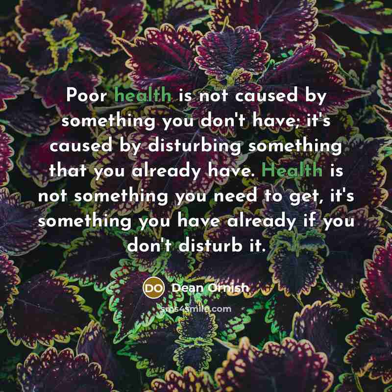“Poor health is not caused by something you don't have;…” quote by Dean Ornish