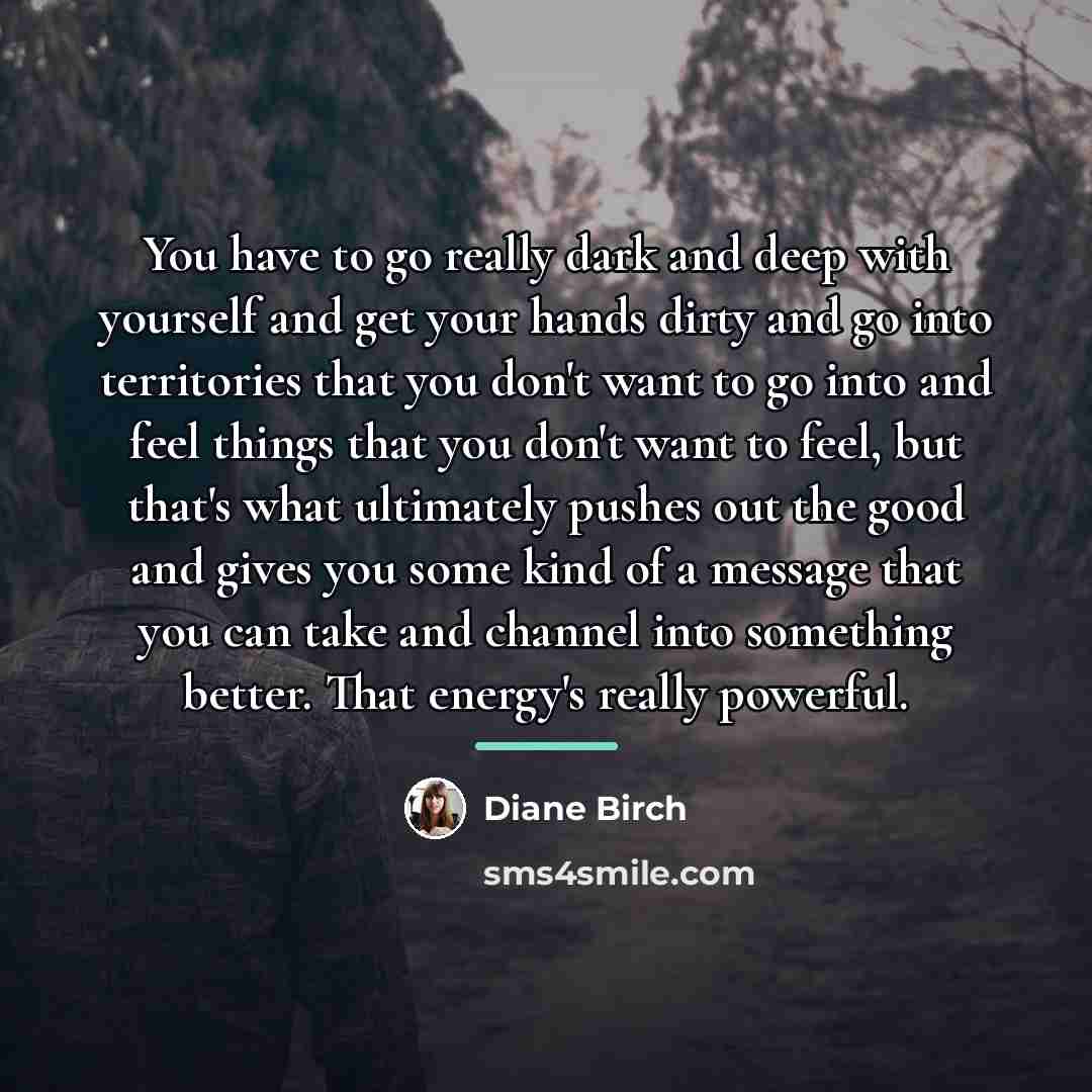 “You have to go really dark and deep with yourself…” quote by Diane Birch