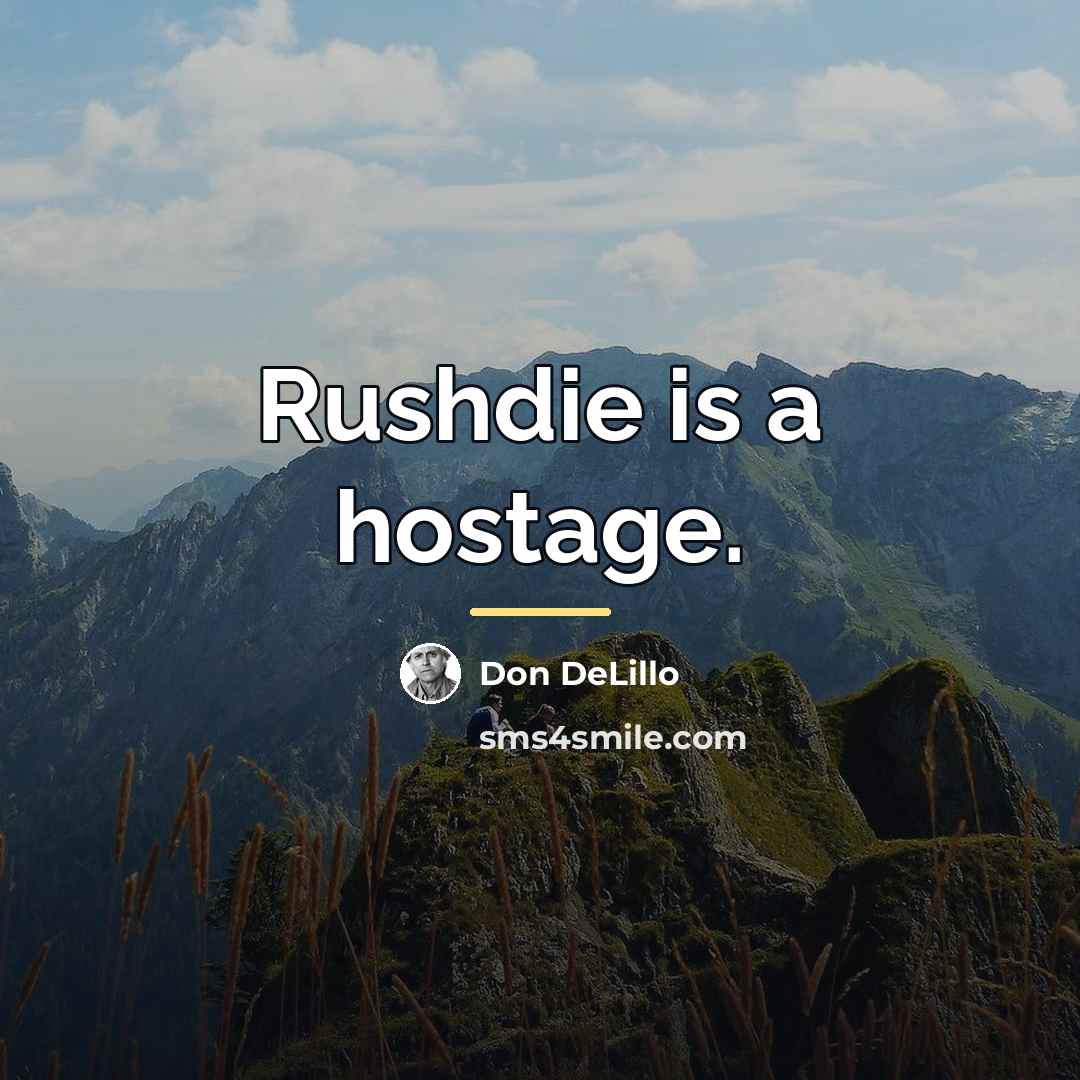 “Rushdie is a hostage.…” quote by Don DeLillo