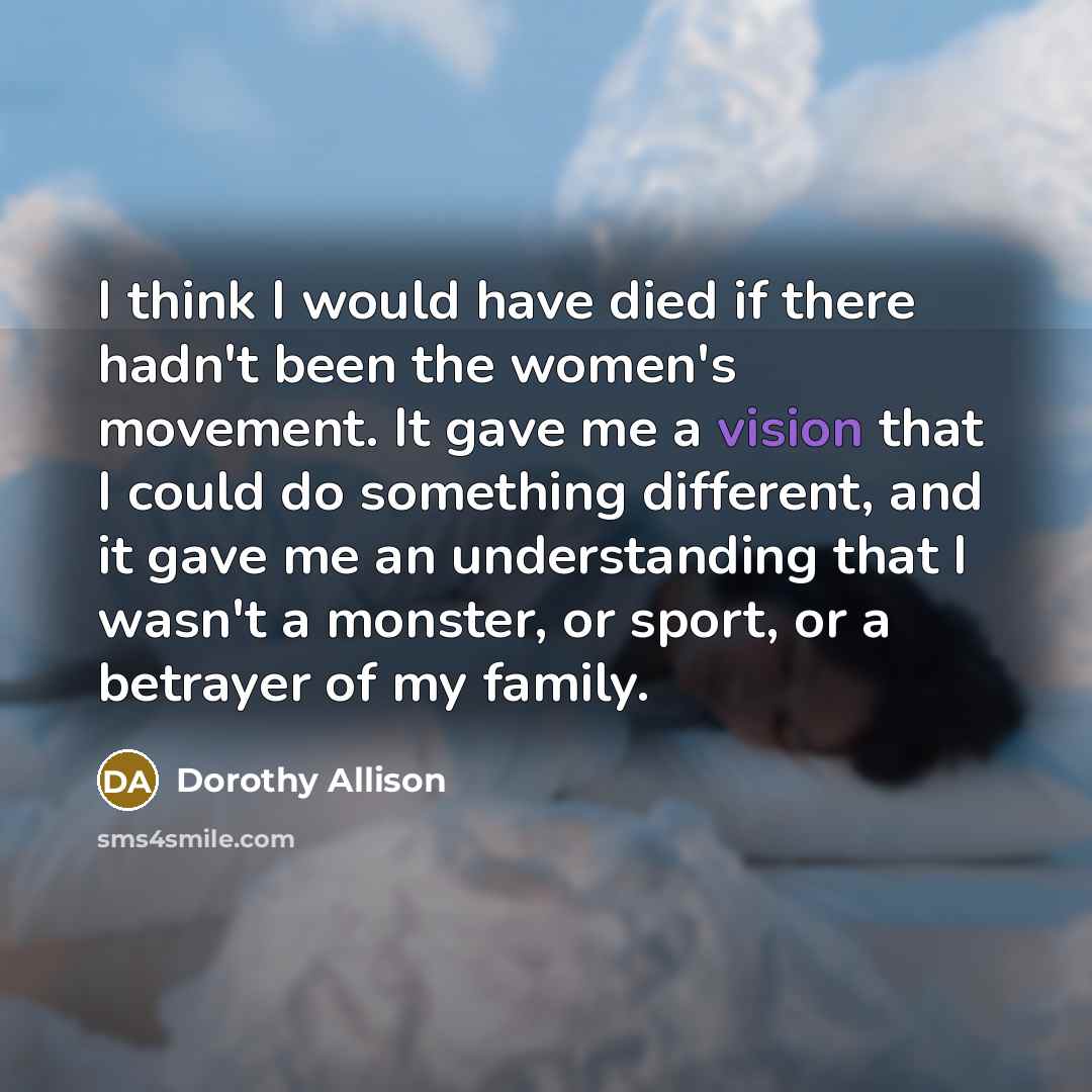 “I think I would have died if there hadn't been…” quote by Dorothy Allison