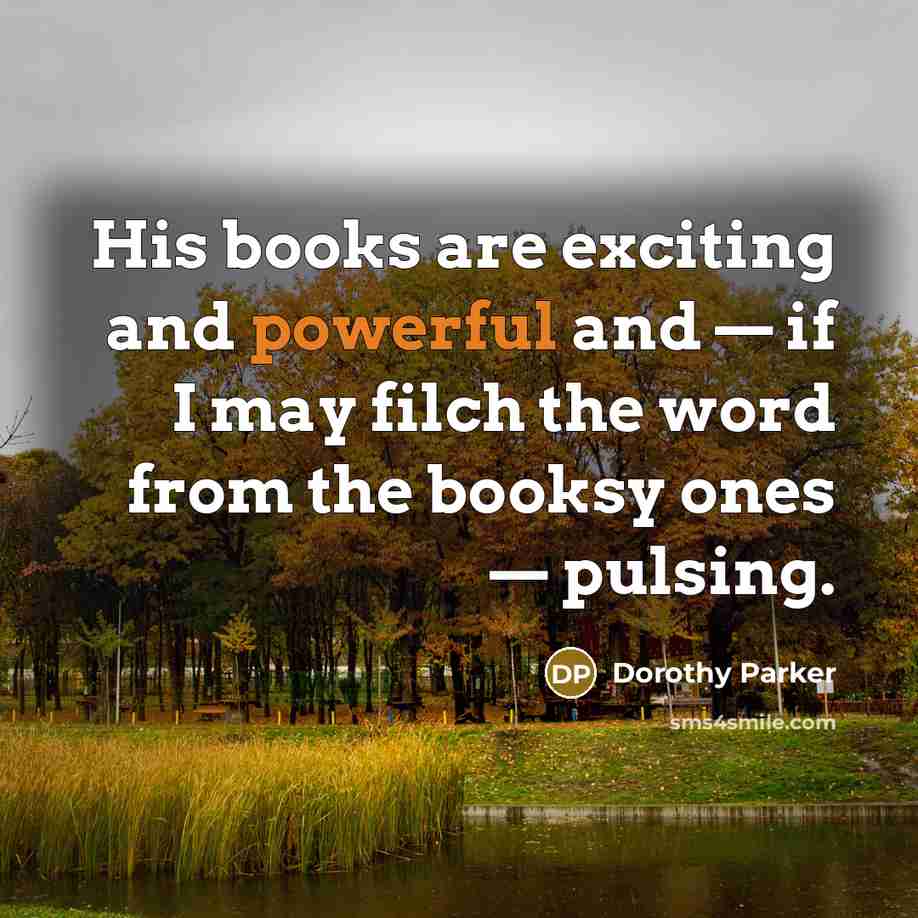 “His books are exciting and powerful and — if I…” quote by Dorothy Parker