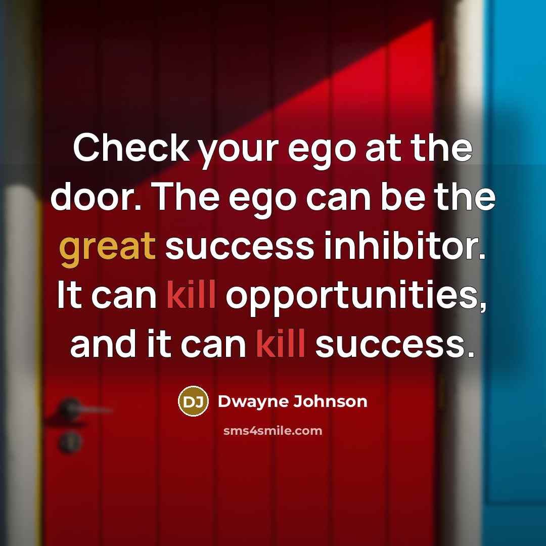 “Check your ego at the door. The ego can be…” quote by Dwayne Johnson