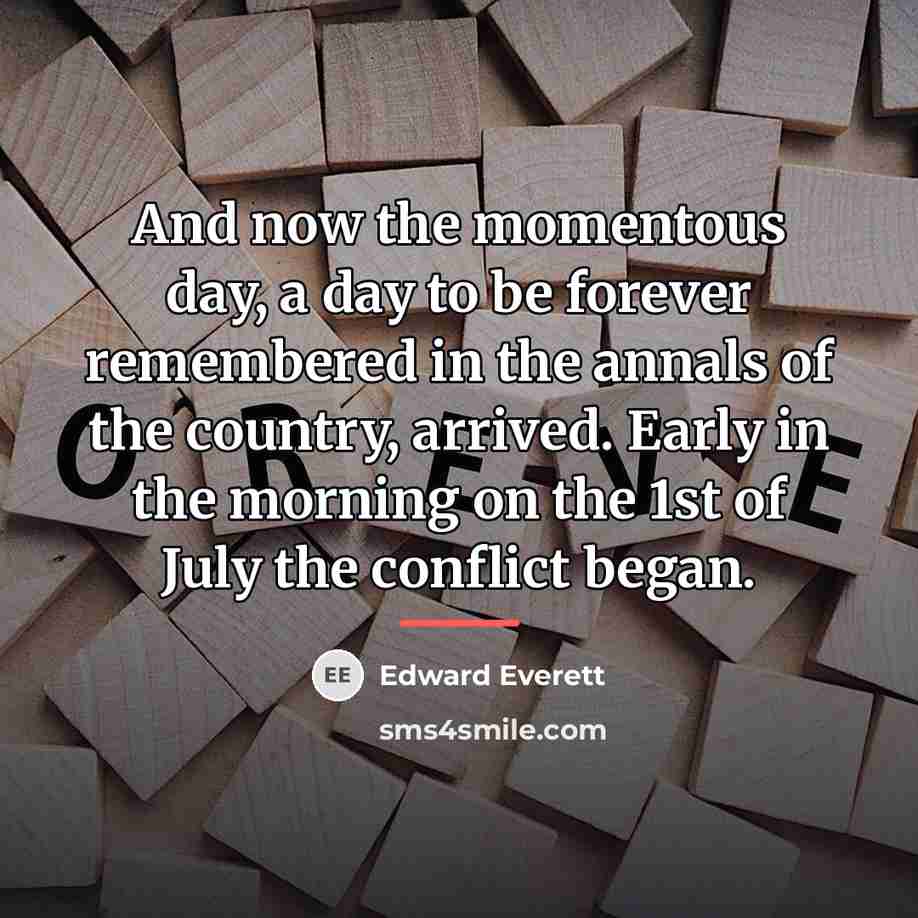 “And now the momentous day, a day to be forever…” quote by Edward Everett