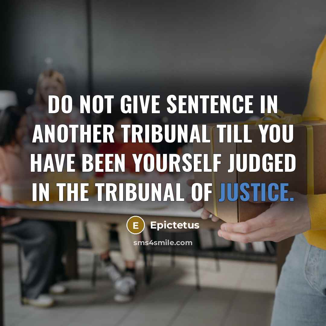 “Do not give sentence in another tribunal till you have…” quote by Epictetus