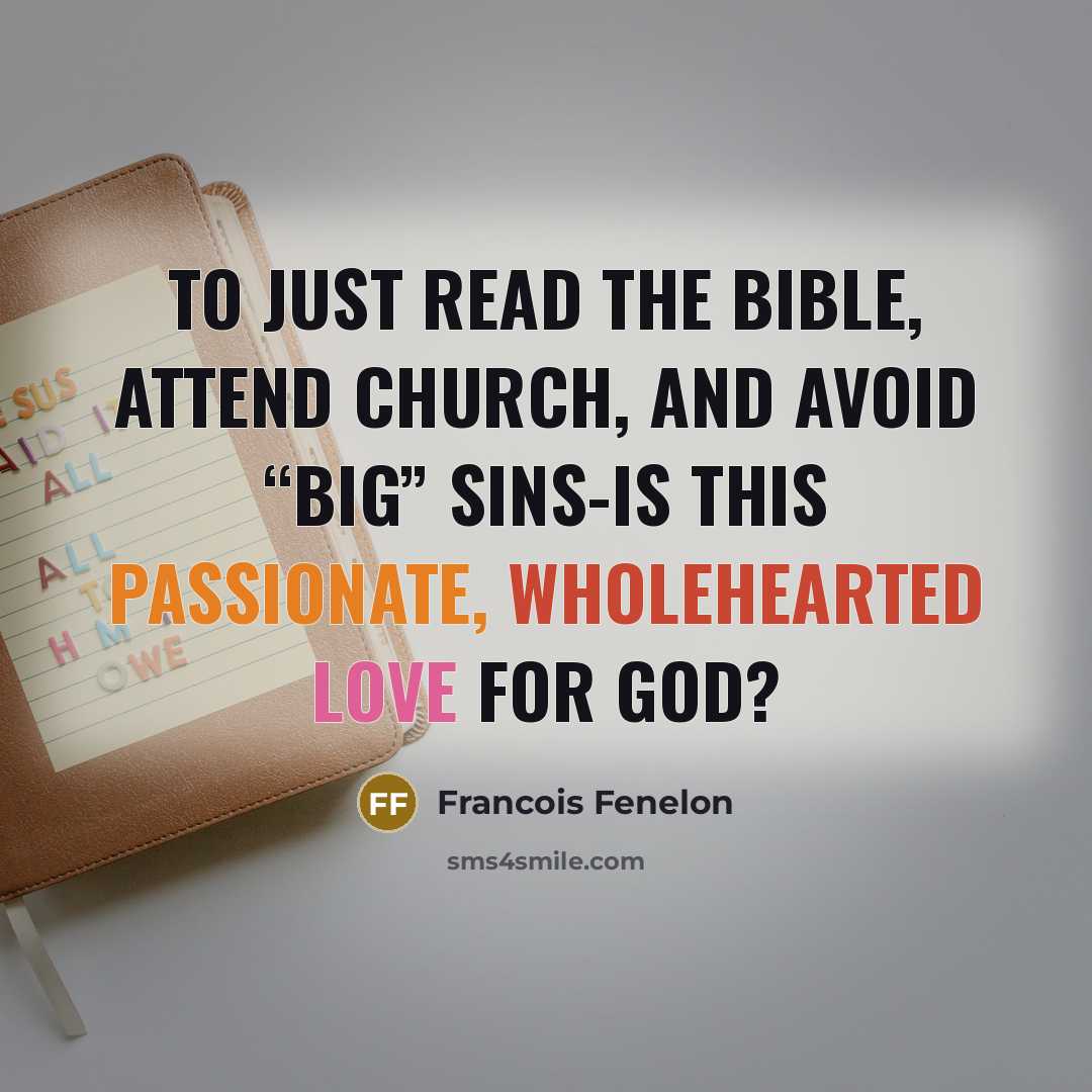 “To just read the Bible, attend church, and avoid “big”…” quote by Francois Fenelon