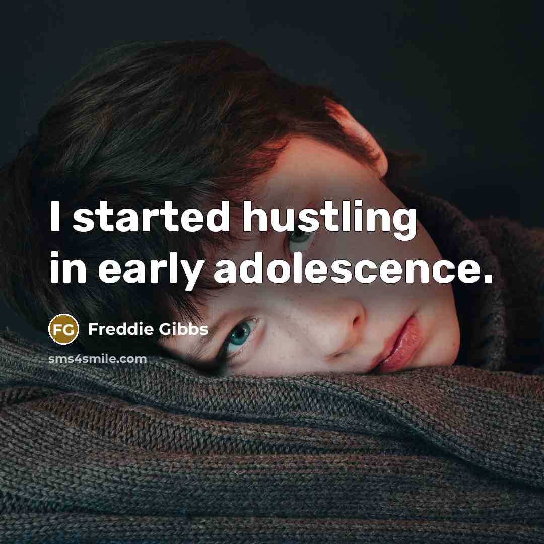 “I started hustling in early adolescence.…” quote by Freddie Gibbs