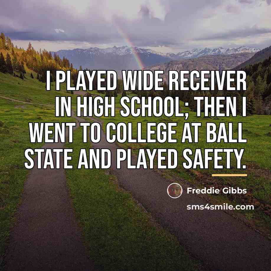 “I played wide receiver in high school; then I went…” quote by Freddie Gibbs