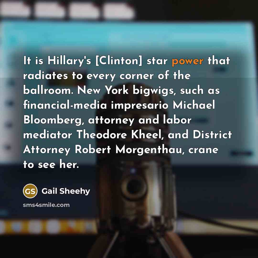 “It is Hillary's [Clinton] star power that radiates to every…” quote by Gail Sheehy