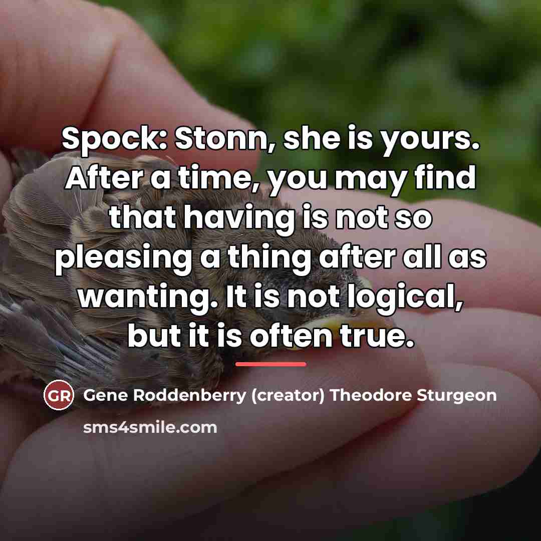 “Spock: Stonn, she is yours. After a time, you may…” quote by Gene Roddenberry Theodore Sturgeon