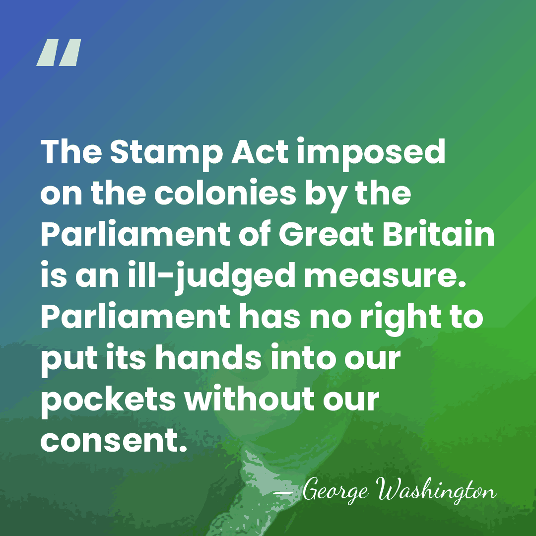 The Stamp Act imposed on the colonies by the Parliament of Great&hellip; - George Washington