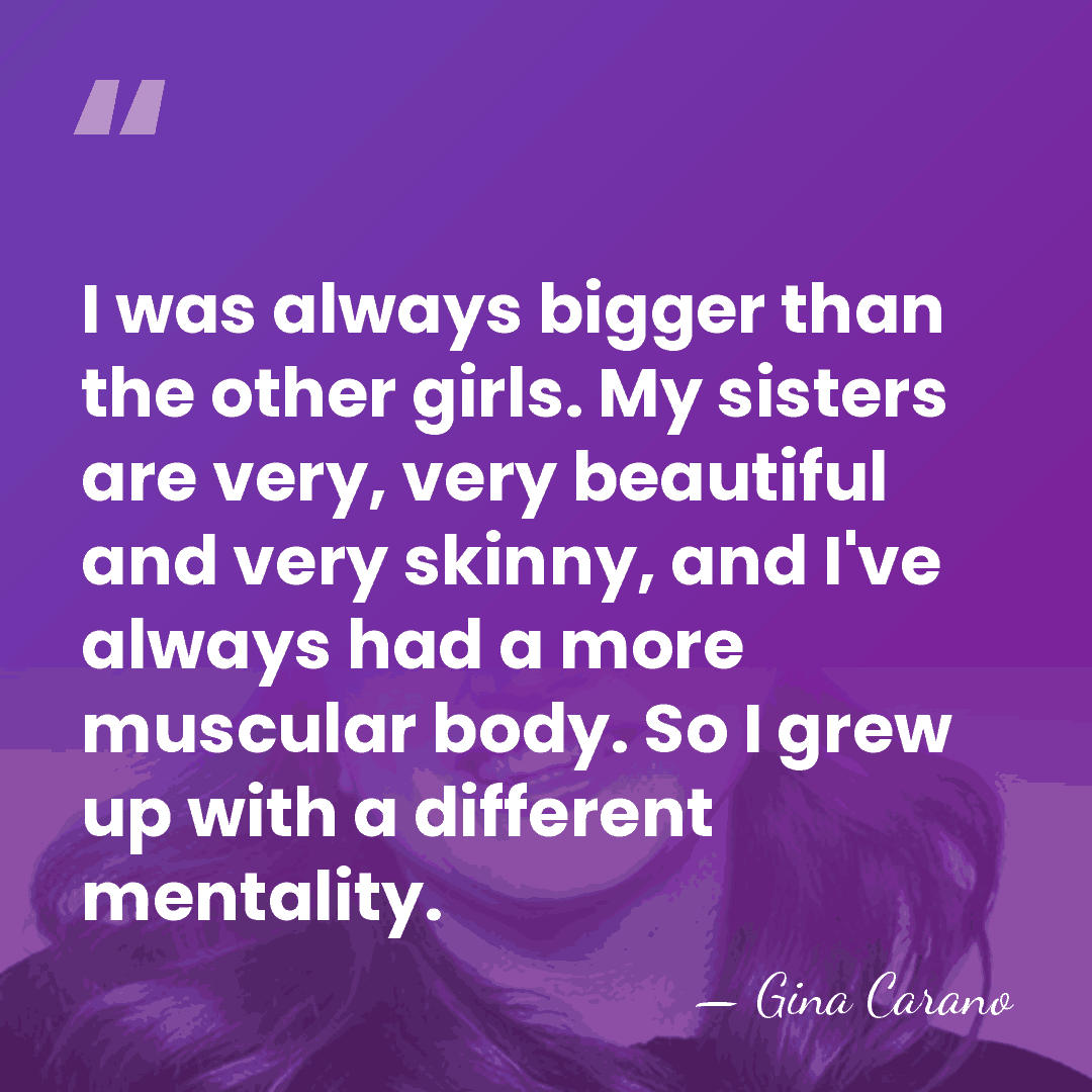 I was always bigger than the other girls. My sisters are very,&hellip; - Gina Carano