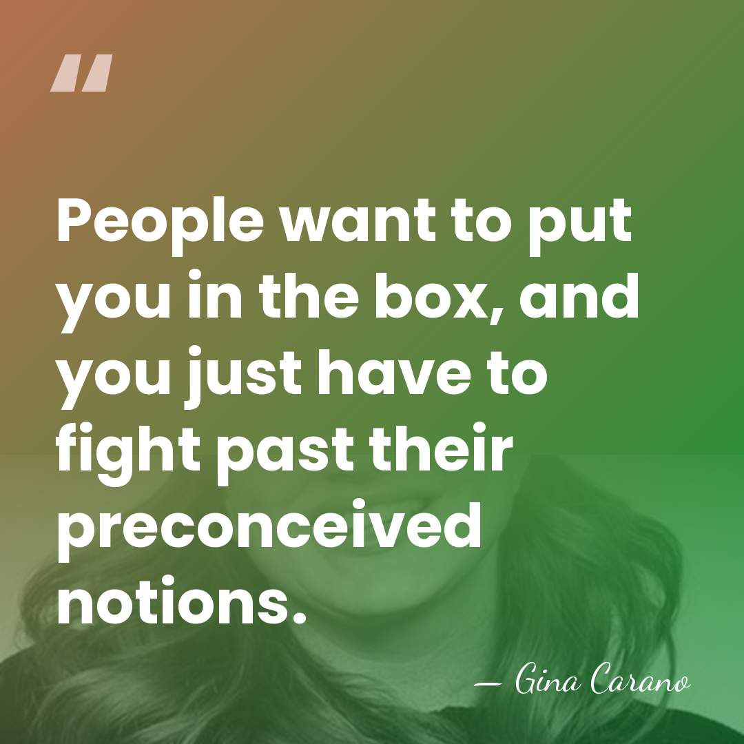 People want to put you in the box, and you just have&hellip; - Gina Carano