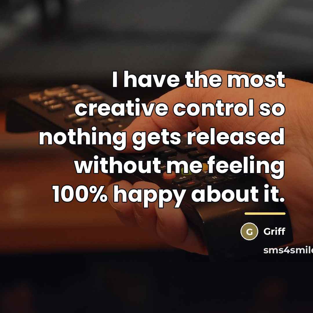 “I have the most creative control so nothing gets released…” quote by Griff