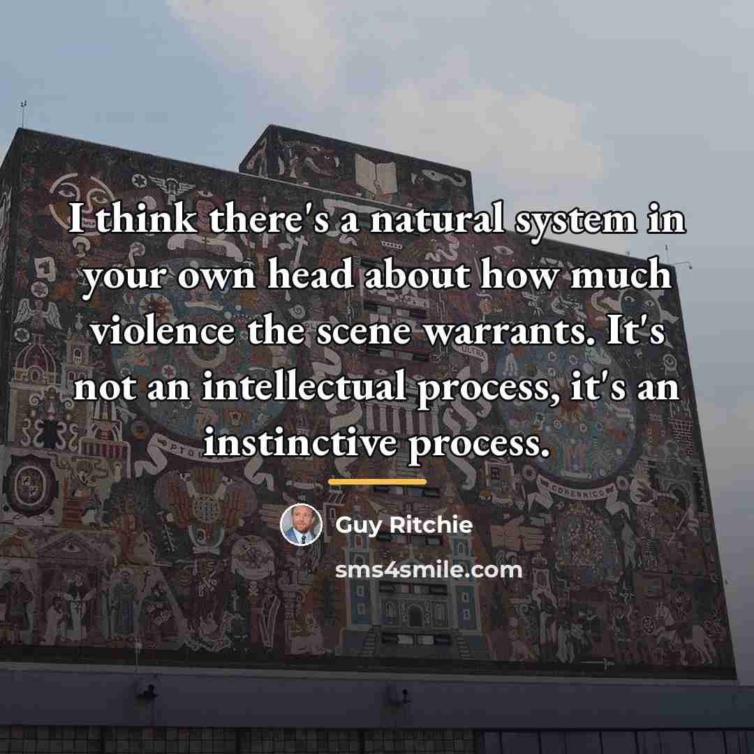“I think there's a natural system in your own head…” quote by Guy Ritchie