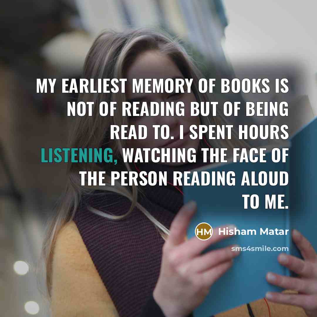 “My earliest memory of books is not of reading but…” quote by Hisham Matar