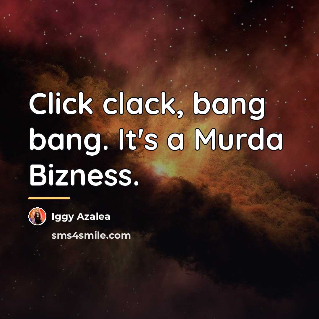 “Click clack, bang bang. It's a Murda Bizness.…” quote by Iggy Azalea