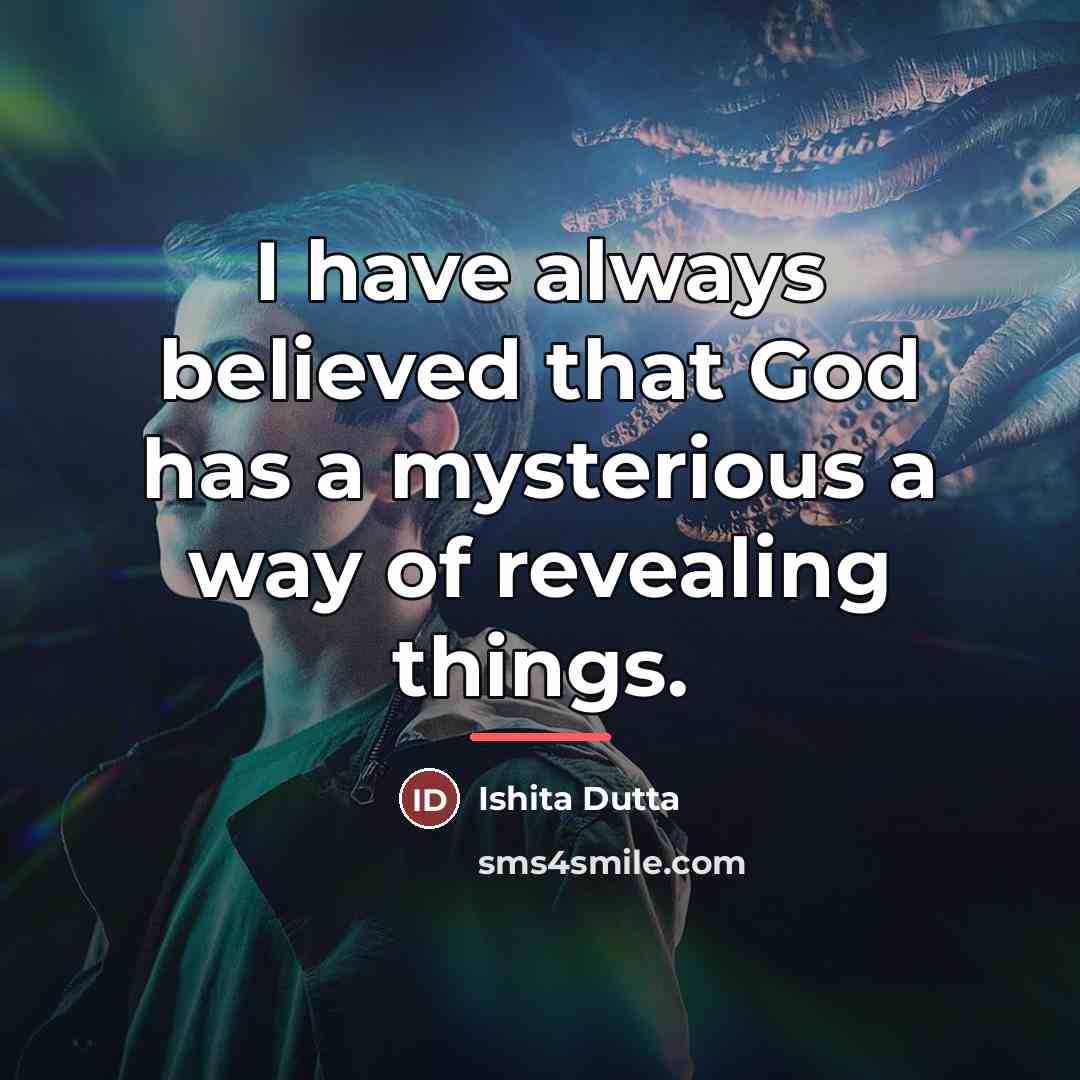 “I have always believed that God has a mysterious a…” quote by Ishita Dutta
