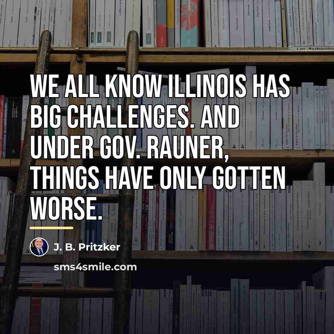 “We all know Illinois has big challenges. And under Gov.…” quote by J. B. Pritzker