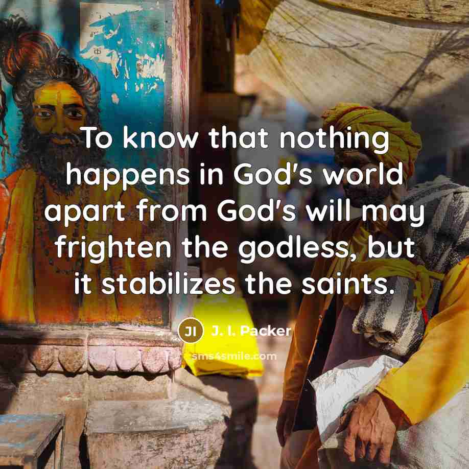 “To know that nothing happens in God's world apart from…” quote by J. I. Packer