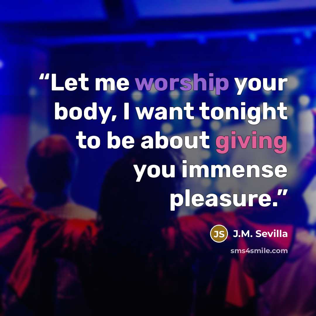 “Let me worship your body, I want tonight to be about giving you immense pleasure.” quote by J.M. Sevilla