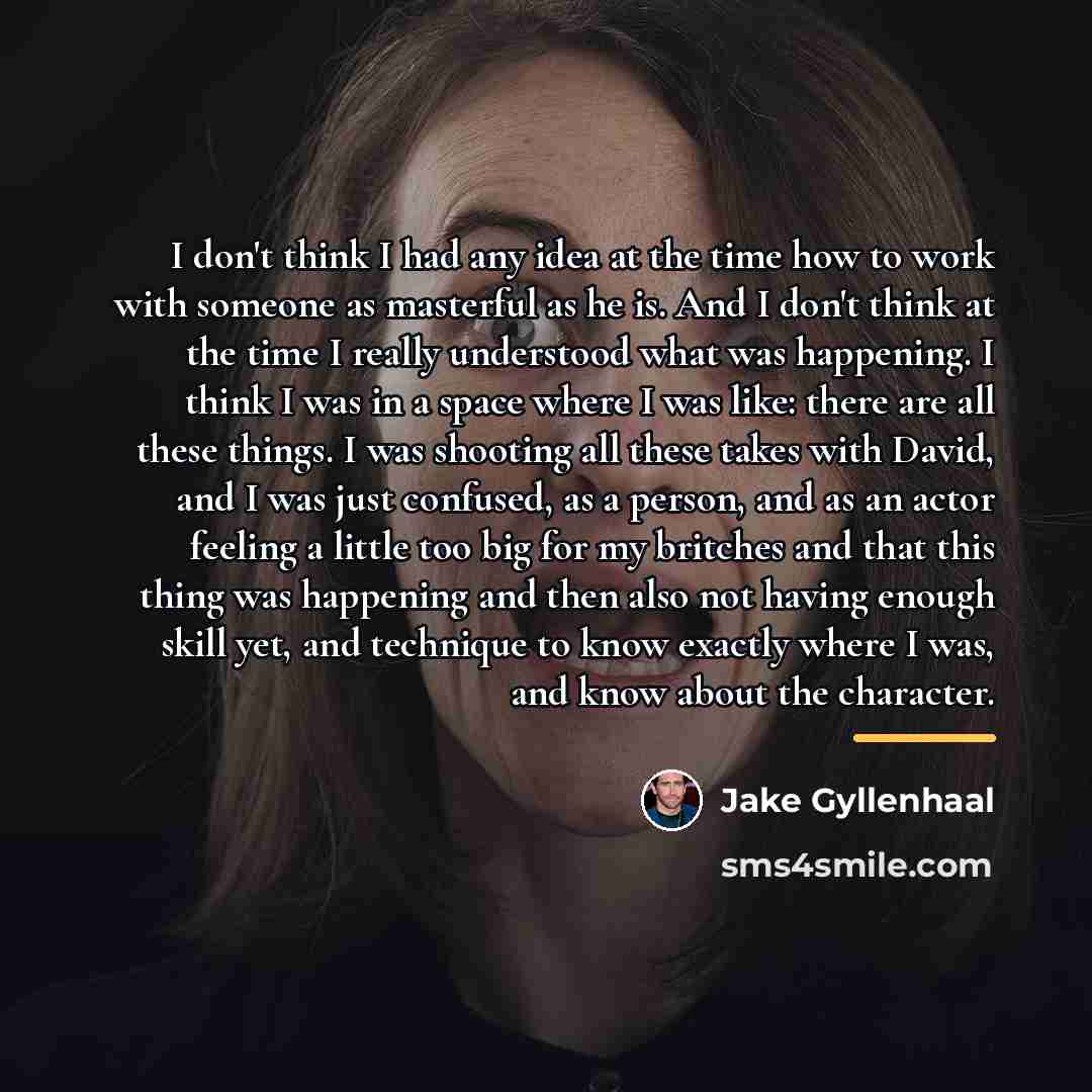 “I don't think I had any idea at the time…” quote by Jake Gyllenhaal