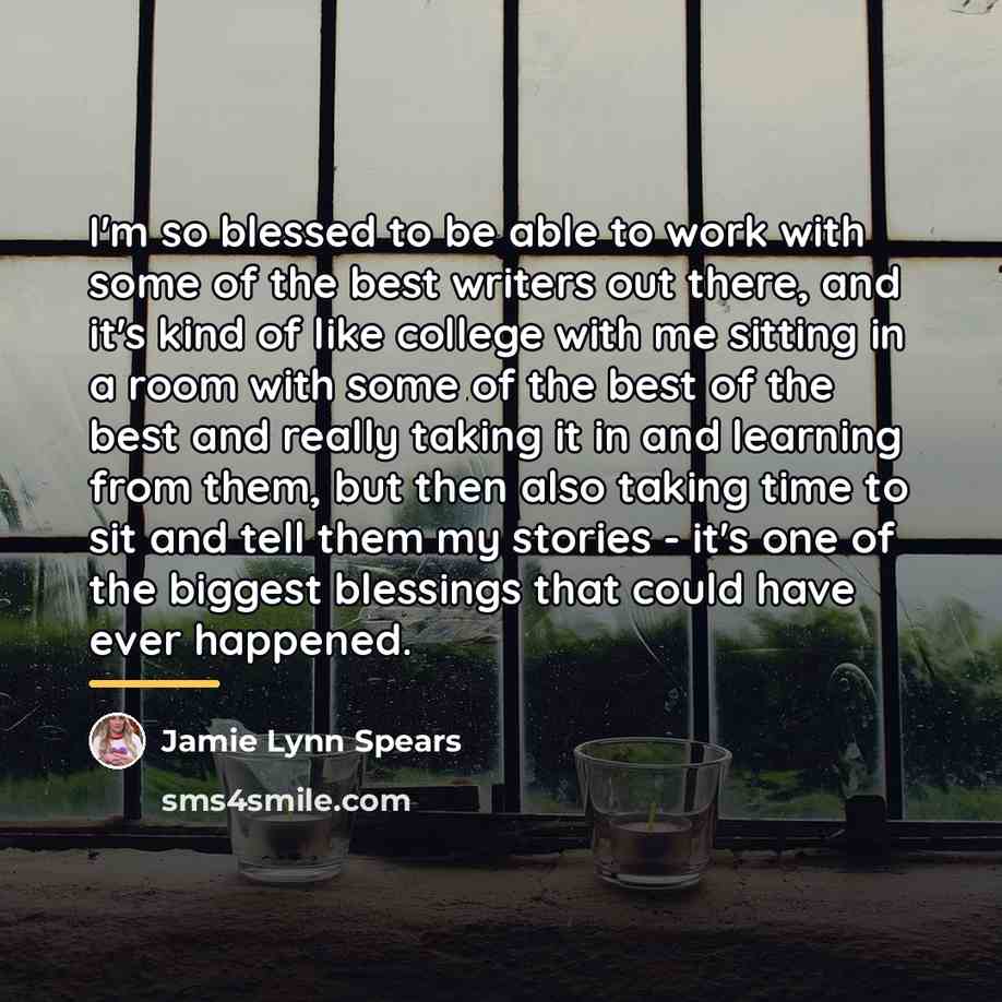 “I'm so blessed to be able to work with some…” quote by Jamie Lynn Spears