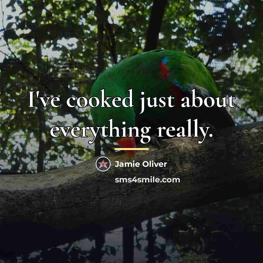 “I've cooked just about everything really.…” quote by Jamie Oliver
